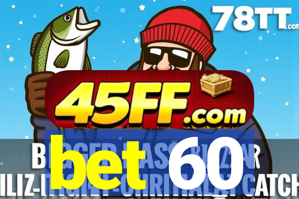 bet 60